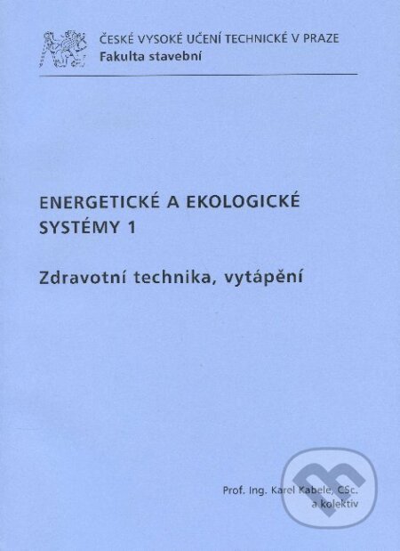 Kniha: Energetické a ekologické systémy 1 (Karel Kabele). CVUT Praha, 2011 Kniha: Energetické a ekologické systémy 1 (Karel Kabele). CVUT Praha, 2011