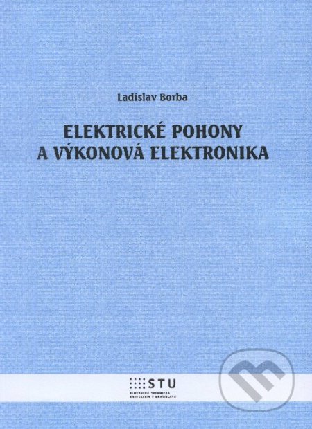Elektrické pohony a výkonová elektronika - Ladislav Borba, STU, 2013