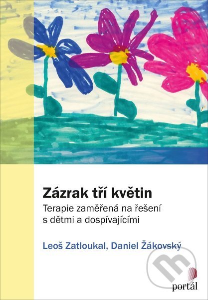 Kniha: Zázrak tří květin (Daniel Žákovský a Leoš Zatloukal). Portál, 2019 Kniha: Zázrak tří květin (Daniel Žákovský a Leoš Zatloukal). Portál, 2019