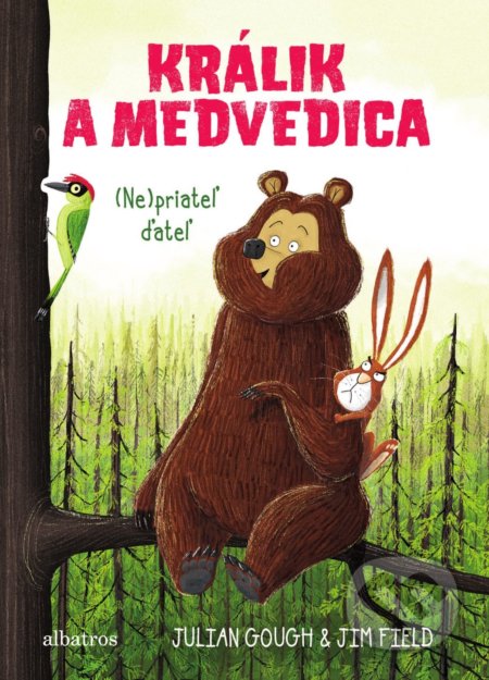 Kniha: Králik a medvedica: (Ne)priateľ ďateľ (Julian Gough). Albatros SK, 2019 Kniha: Králik a medvedica: (Ne)priateľ ďateľ (Julian Gough). Albatros SK, 2019