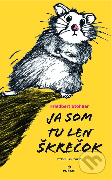 E-kniha: Ja som tu len škrečok (Friedbert Stohner). Perfekt, 2018 E-kniha: Ja som tu len škrečok (Friedbert Stohner). Perfekt, 2018