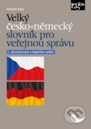 Kniha: Velký česko-německý slovník pro veřejnou správu (Antonín Kaňa). Leges, 2019 Kniha: Velký česko-německý slovník pro veřejnou správu (Antonín Kaňa). Leges, 2019