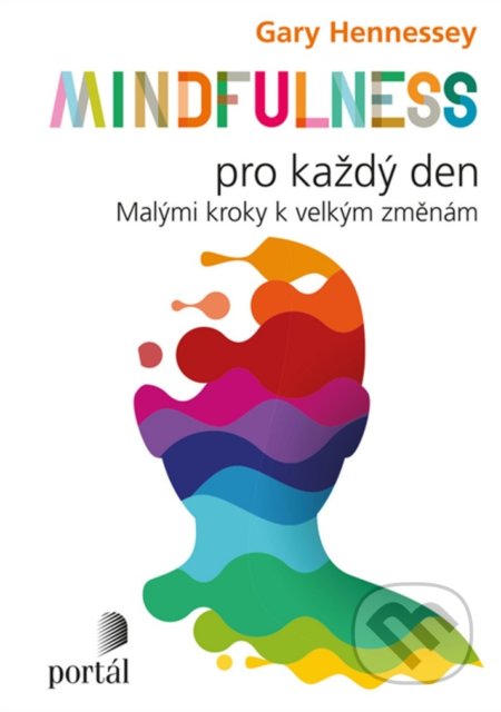 Kniha: Mindfulness pro každý den (Gary Hennessey). Portál, 2019 Kniha: Mindfulness pro každý den (Gary Hennessey). Portál, 2019