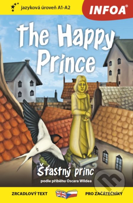 Kniha: The Happy Prince / Šťastný princ (INFOA). INFOA, 2018 Kniha: The Happy Prince / Šťastný princ (INFOA). INFOA, 2018
