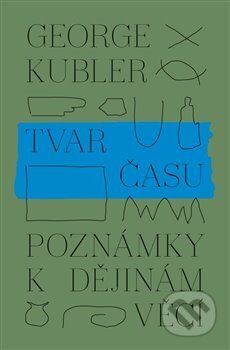 Kniha: Tvar času (George Kubler). PositiF, 2018 Kniha: Tvar času (George Kubler). PositiF, 2018