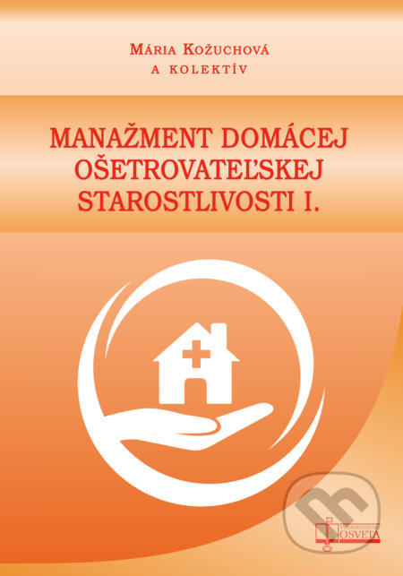 Kniha: Manažment domácej ošetrovateľskej starostlivosti I. (Mária Kožuchová a kolektív). Osveta, 2019 Kniha: Manažment domácej ošetrovateľskej starostlivosti I. (Mária Kožuchová a kolektív). Osveta, 2019