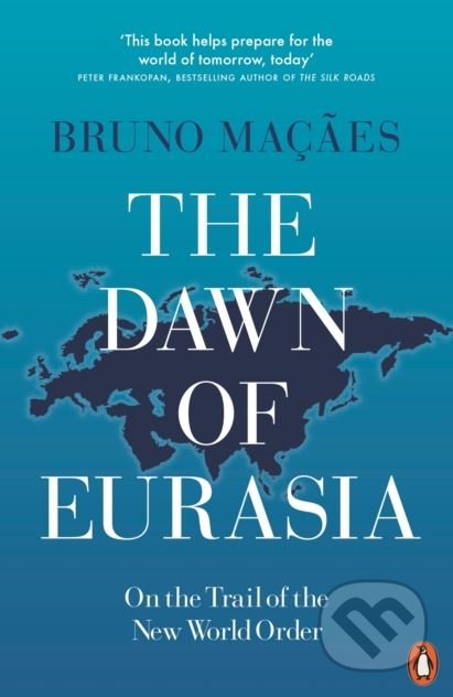 Kniha: The Dawn of Eurasia (Bruno Macaes). Penguin Books, 2019 Kniha: The Dawn of Eurasia (Bruno Macaes). Penguin Books, 2019