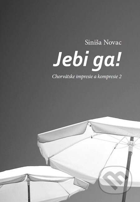 E-kniha: Jebi ga! (Siniša Novac). Miloš Prekop - AND, 2014 E-kniha: Jebi ga! (Siniša Novac). Miloš Prekop - AND, 2014