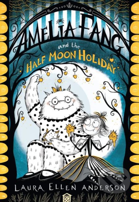 Amelia Fang and the Half-Moon Holiday - Laura Ellen Anderson, Egmont Books, 2019