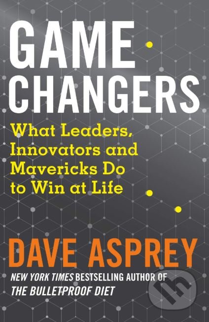 Kniha: Game Changers (Dave Asprey). HarperCollins, 2018 Kniha: Game Changers (Dave Asprey). HarperCollins, 2018