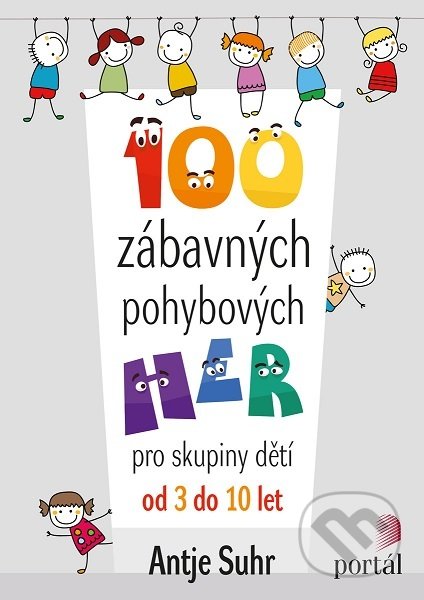 Kniha: 100 zábavných pohybových her (Antje Suhr). Portál, 2019 Kniha: 100 zábavných pohybových her (Antje Suhr). Portál, 2019