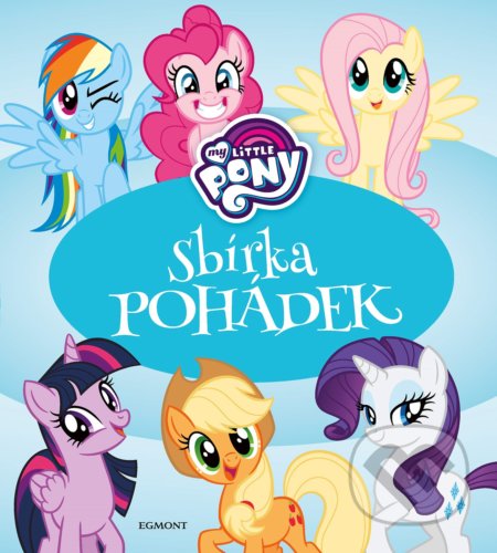 Kniha: My Little Pony: Sbírka pohádek (Egmont ČR). Egmont ČR, 2019 Kniha: My Little Pony: Sbírka pohádek (Egmont ČR). Egmont ČR, 2019