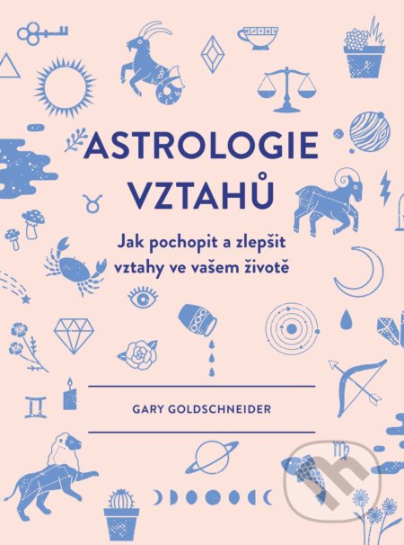 Kniha: Astrologie vztahů (Gary Goldschneider). CPRESS, 2019 Kniha: Astrologie vztahů (Gary Goldschneider). CPRESS, 2019