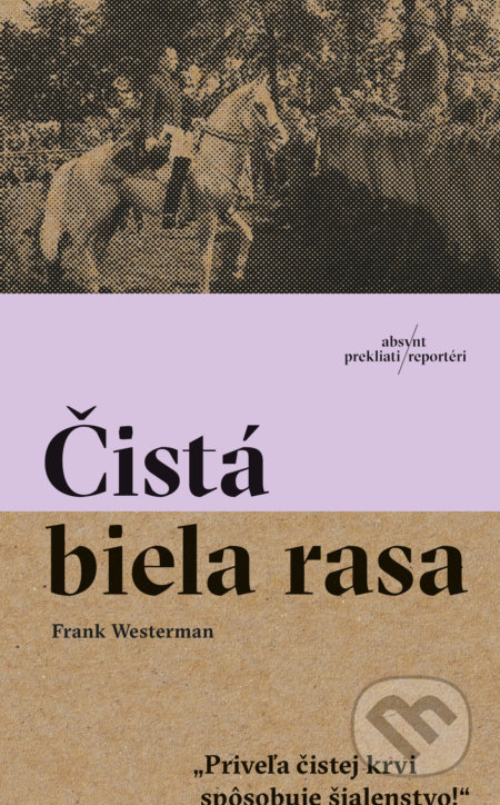 Kniha: Čistá biela rasa (Frank Westerman). Absynt, 2019 Kniha: Čistá biela rasa (Frank Westerman). Absynt, 2019
