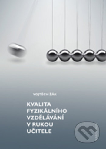 Kniha: Kvalita fyzikálního vzdělávání v rukou učitele (Vojtěch Žák). Karolinum, 2019 Kniha: Kvalita fyzikálního vzdělávání v rukou učitele (Vojtěch Žák). Karolinum, 2019