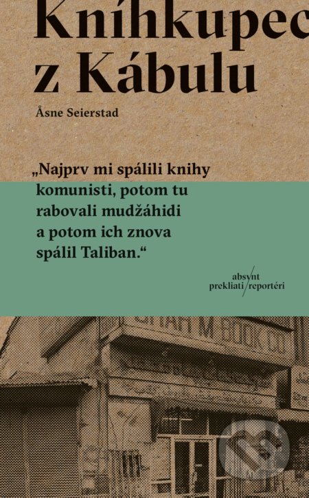 Kniha: Kníhkupec z Kábulu (Asne Seierstad). Absynt, 2019 Kniha: Kníhkupec z Kábulu (Asne Seierstad). Absynt, 2019