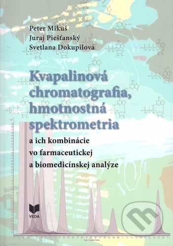 Kniha: Kvapalinová chromatografia, hmotnostná spektrometria (Juraj Piešťanský, Peter Mikuš a Svetlana Dokupilová). VEDA, 2019 Kniha: Kvapalinová chromatografia, hmotnostná spektrometria (Juraj Piešťanský, Peter Mikuš a Svetlana Dokupilová). VEDA, 2019