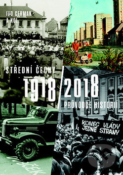Kniha: Střední Čechy 1918/2018 (Ivo Cerman a kolektív). Nakladatelství Lidové noviny, 2018 Kniha: Střední Čechy 1918/2018 (Ivo Cerman a kolektív). Nakladatelství Lidové noviny, 2018