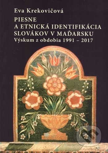 Piesne a etnická identifikácia Slovákov v Maďarsku - Eva Krekovičová, VEDA, 2019