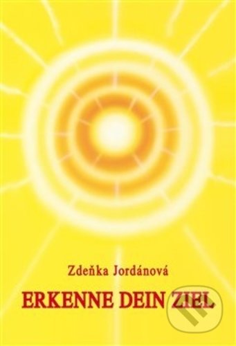 Kniha: Erkenne dein Ziel (Zdeňka Jordánová). Vodnář, 2019 Kniha: Erkenne dein Ziel (Zdeňka Jordánová). Vodnář, 2019
