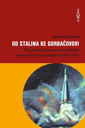 Kniha: Od Stalina ke Gorbačovovi (Bohuslav Litera). Dokořán, 2019 Kniha: Od Stalina ke Gorbačovovi (Bohuslav Litera). Dokořán, 2019