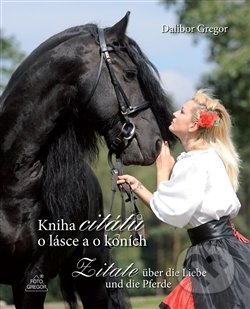 Kniha: Kniha citátů o lásce a o koních (Dalibor Gregor). Foto Gregor, 2014 Kniha: Kniha citátů o lásce a o koních (Dalibor Gregor). Foto Gregor, 2014