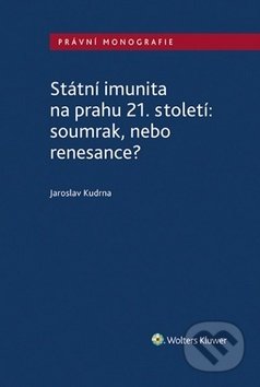 Kniha: Státní imunita na prahu 21. století: soumrak, nebo renesance? (Jaroslav Kudrna). Wolters Kluwer ČR, 2019 Kniha: Státní imunita na prahu 21. století: soumrak, nebo renesance? (Jaroslav Kudrna). Wolters Kluwer ČR, 2019