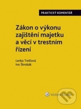 Kniha: Zákon o výkonu zajištění majetku a věcí v trestním řízení (Ivo Škrobák a Lenka Trešlová). Wolters Kluwer ČR, 2019 Kniha: Zákon o výkonu zajištění majetku a věcí v trestním řízení (Ivo Škrobák a Lenka Trešlová). Wolters Kluwer ČR, 2019