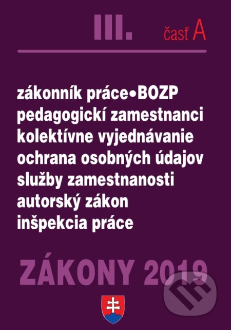 Kniha: Zákony 2019 III/A - Personálne zákony – Úplné znenie po novelách k 1.1.2019 (Poradca s.r.o.). Poradca s.r.o., 2019 Kniha: Zákony 2019 III/A - Personálne zákony – Úplné znenie po novelách k 1.1.2019 (Poradca s.r.o.). Poradca s.r.o., 2019
