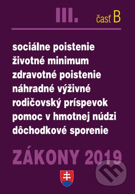 Kniha: Zákony 2019 III/B Sociálne zákony – Úplné znenie po novelách k 1.1.2019 (Poradca s.r.o.). Poradca s.r.o., 2019 Kniha: Zákony 2019 III/B Sociálne zákony – Úplné znenie po novelách k 1.1.2019 (Poradca s.r.o.). Poradca s.r.o., 2019