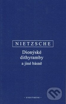 Kniha: Dionýské dithyramby a jiné básně (Friedrich Nietzsche). OIKOYMENH, 2018 Kniha: Dionýské dithyramby a jiné básně (Friedrich Nietzsche). OIKOYMENH, 2018