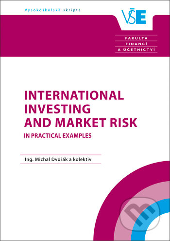 Kniha: International Investing and Market Risk in Practical Examples (Michal Dvořák). Oeconomica, 2018 Kniha: International Investing and Market Risk in Practical Examples (Michal Dvořák). Oeconomica, 2018