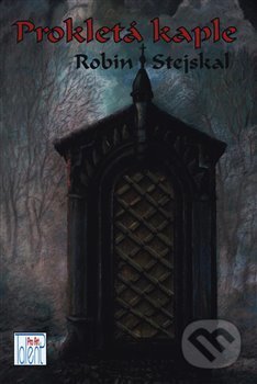 Kniha: Prokletá kaple (Robin Stejskal). Talent Pro ART, 2018 Kniha: Prokletá kaple (Robin Stejskal). Talent Pro ART, 2018