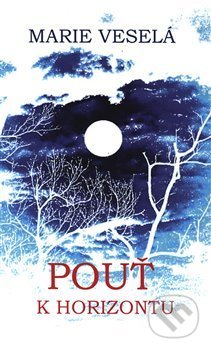 Kniha: Pouť k horizontu (Marie Veselá). Kmen, 2019 Kniha: Pouť k horizontu (Marie Veselá). Kmen, 2019