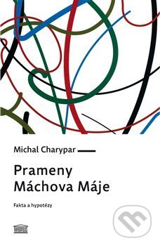 Kniha: Prameny Máchova Máje (Michal Charypar). Akropolis, 2019 Kniha: Prameny Máchova Máje (Michal Charypar). Akropolis, 2019