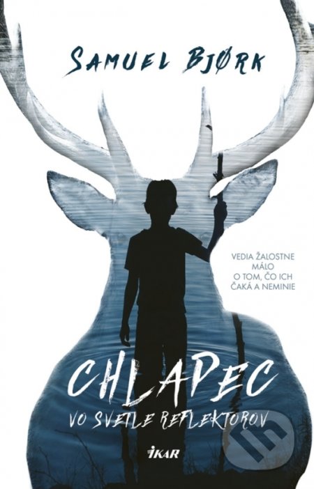 Kniha: Chlapec vo svetle reflektorov (Samuel Bjork). Ikar, 2019 Kniha: Chlapec vo svetle reflektorov (Samuel Bjork). Ikar, 2019