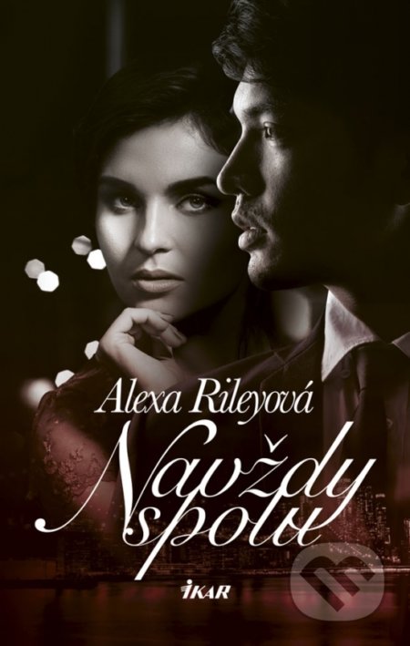 Kniha: Navždy spolu (Alexa Riley). Ikar, 2019 Kniha: Navždy spolu (Alexa Riley). Ikar, 2019