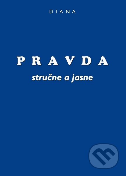 Kniha: Pravda - stručne a jasne (Diana). Eternalia, 2018 Kniha: Pravda - stručne a jasne (Diana). Eternalia, 2018