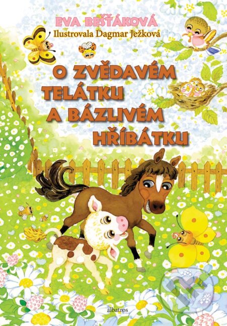 E-kniha: O zvědavém telátku a bázlivém hříbátku (Eva Bešťáková). Albatros SK, 2018 E-kniha: O zvědavém telátku a bázlivém hříbátku (Eva Bešťáková). Albatros SK, 2018