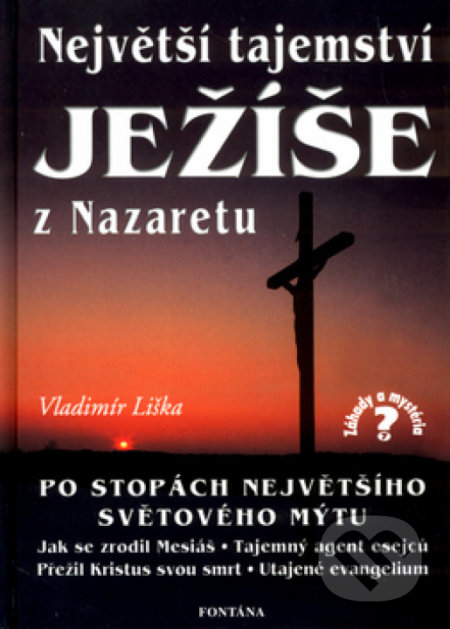 Kniha: Největší tajemství Ježíše z Nazaretu (Vladimír Liška). Fontána, 2002 Kniha: Největší tajemství Ježíše z Nazaretu (Vladimír Liška). Fontána, 2002