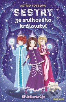 Kniha: Sestry ze sněhového království: Křišťálová růže (Astrid Foss). Mladá fronta, 2019 Kniha: Sestry ze sněhového království: Křišťálová růže (Astrid Foss). Mladá fronta, 2019