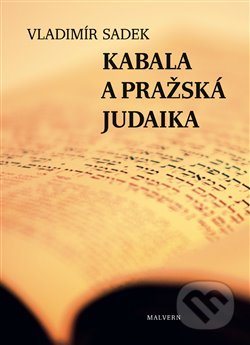 Kniha: Kabala a pražská judaika (Vladimír Sadek). Malvern, 2018 Kniha: Kabala a pražská judaika (Vladimír Sadek). Malvern, 2018