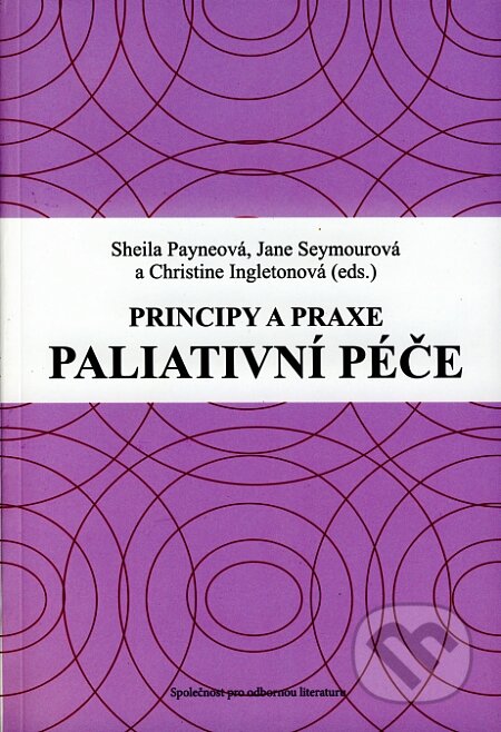 Kniha: Principy a praxe paliativní péče (Sheila Payneová a kolektív). Barrister & Principal, 2008 Kniha: Principy a praxe paliativní péče (Sheila Payneová a kolektív). Barrister & Principal, 2008