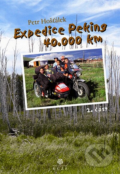 Kniha: Expedice Peking 40.000km (2.časť) (Petr Hošťálek). Růže, 2008 Kniha: Expedice Peking 40.000km (2.časť) (Petr Hošťálek). Růže, 2008