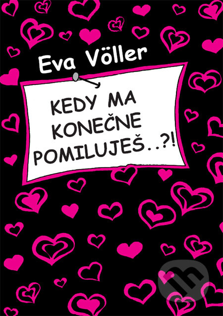Kniha: Kedy ma konečne pomiluješ..?! (Eva Völler). Artemis, 2008 Kniha: Kedy ma konečne pomiluješ..?! (Eva Völler). Artemis, 2008