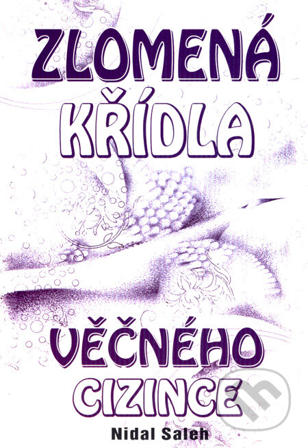Kniha: Zlomená křídla věčného cizince (Nidal Saleh). Eko-konzult, 2008 Kniha: Zlomená křídla věčného cizince (Nidal Saleh). Eko-konzult, 2008