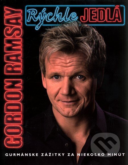 Kniha: Rýchle jedlá (Gordon Ramsay). Slovart, 2008 Kniha: Rýchle jedlá (Gordon Ramsay). Slovart, 2008