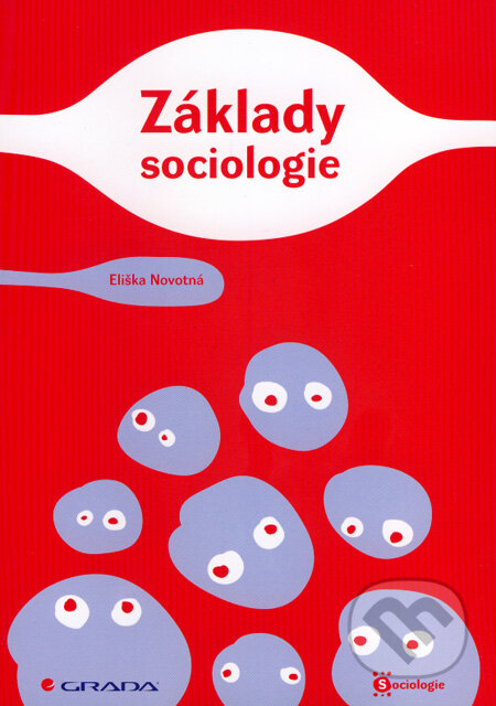 Kniha: Základy sociologie (Eliška Novotná). Grada, 2008 Kniha: Základy sociologie (Eliška Novotná). Grada, 2008
