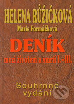 Kniha: Deník mezi životem a smrtí I. - III. (Helena Růžičková a Marie Formáčková). Formát, 2003 Kniha: Deník mezi životem a smrtí I. - III. (Helena Růžičková a Marie Formáčková). Formát, 2003