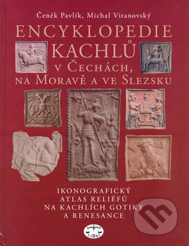 Kniha: Encyklopedie kachlů v Čechách, na Moravě a ve Slezsku (Čeněk Pavlík a Michal Vitanovský). Libri, 2004 Kniha: Encyklopedie kachlů v Čechách, na Moravě a ve Slezsku (Čeněk Pavlík a Michal Vitanovský). Libri, 2004